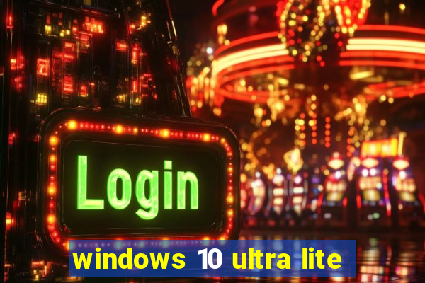 windows 10 ultra lite